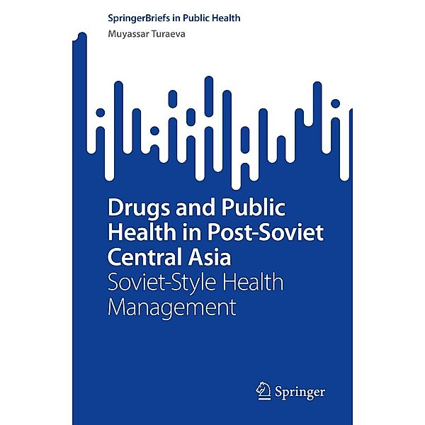 Drugs and Public Health in Post-Soviet Central Asia / SpringerBriefs in Public Health, Muyassar Turaeva