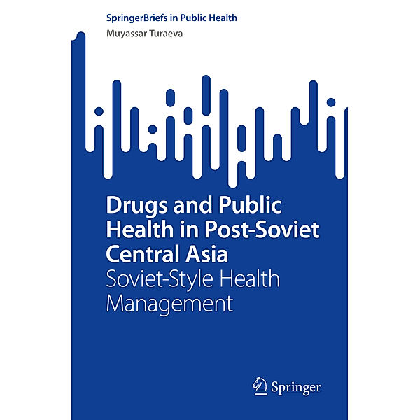 Drugs and Public Health in Post-Soviet Central Asia, Muyassar Turaeva