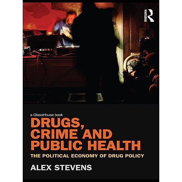 Drugs, Crime and Public Health, Alex Stevens