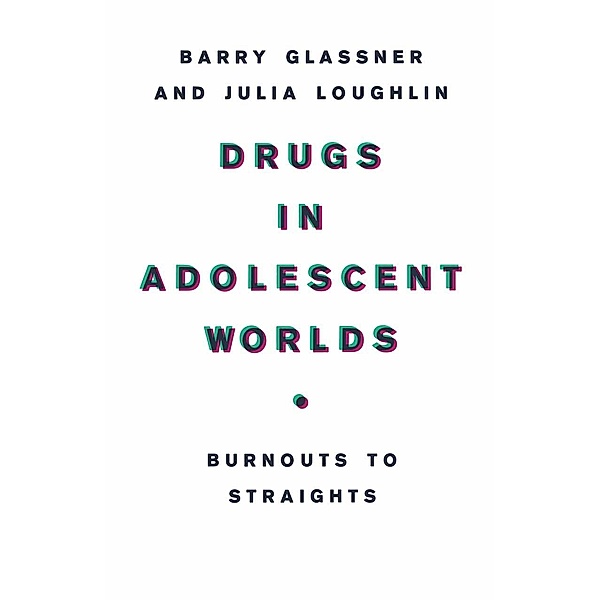 Drugs in Adolescent Worlds, B. Glassner, J. Loughlin