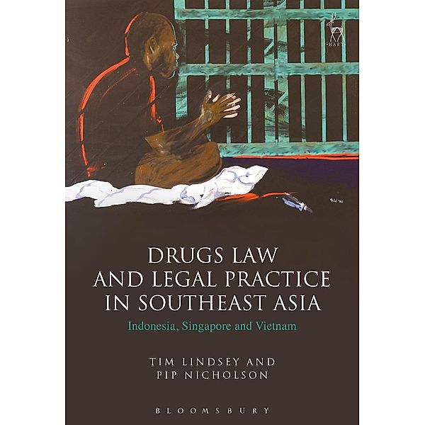 Drugs Law and Legal Practice in Southeast Asia, Tim Lindsey, Pip Nicholson