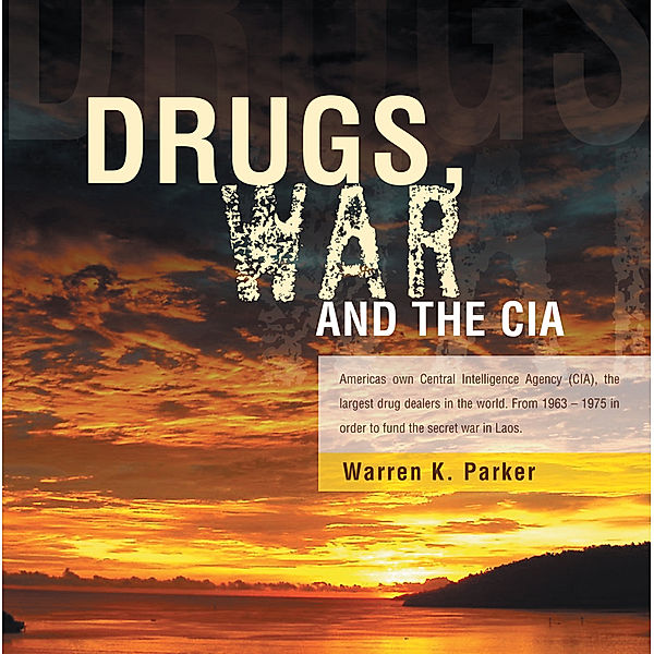 Drugs, War and the Cia, Warren K. Parker