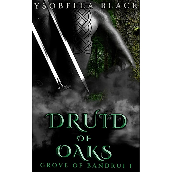 Druid of Oaks (Grove of Bandrui, #1) / Grove of Bandrui, Ysobella Black
