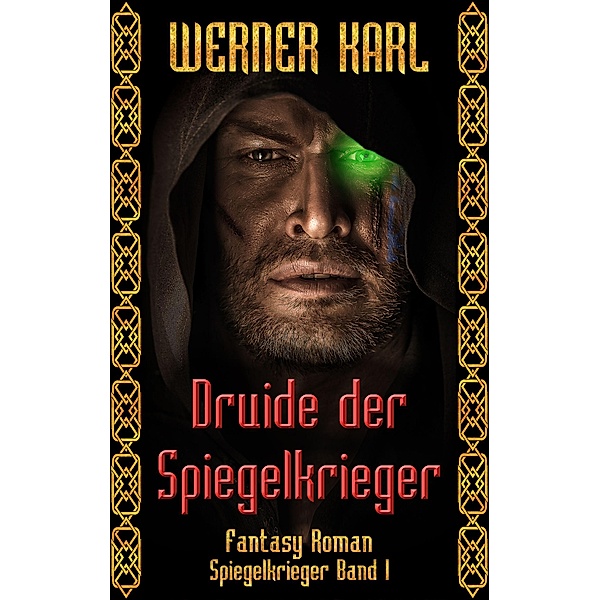 Druide der Spiegelkrieger / Spiegelkrieger-Trilogie Bd.1, Werner Karl