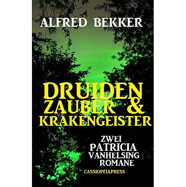 Druidenzauber & Krakengeister: Zwei Patricia Vanhelsing Romane, Alfred Bekker