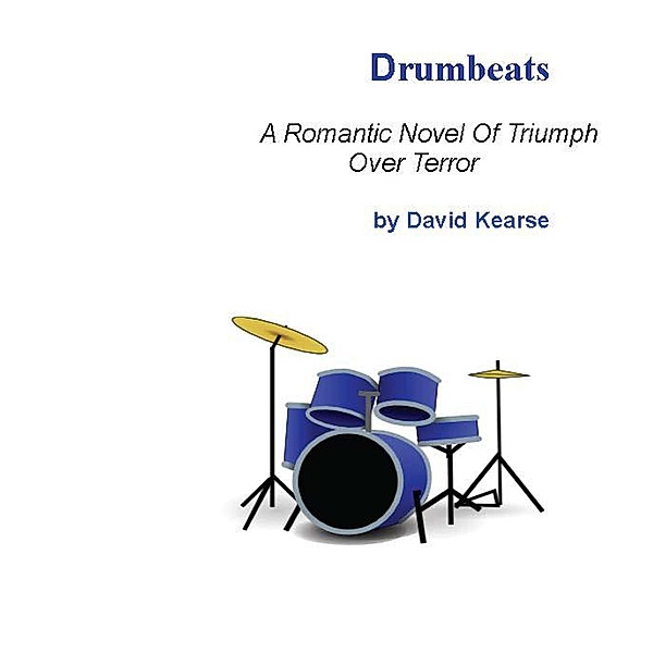 Drumbeats A Romantic Novel of Triumph Over Terror, David Kearse