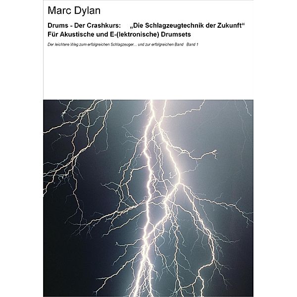 Drums - Der Crashkurs: Die Schlagzeugtechnik der Zukunft Für Akustische und E-(lektronische) Drumsets, Marc Dylan