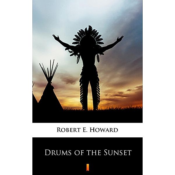 Drums of the Sunset, Robert E. Howard