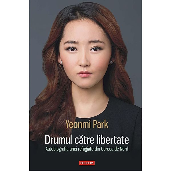 Drumul catre libertate: autobiografia unei refugiate din Coreea de Nord / Hors, Yeonmi Park