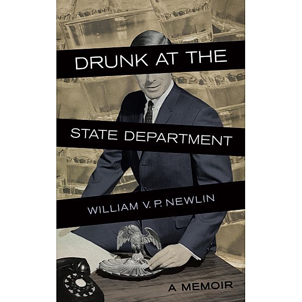 Drunk at the State Department, William V. P. Newlin