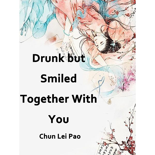 Drunk but Smiled, Together With You, Chun LeiPao