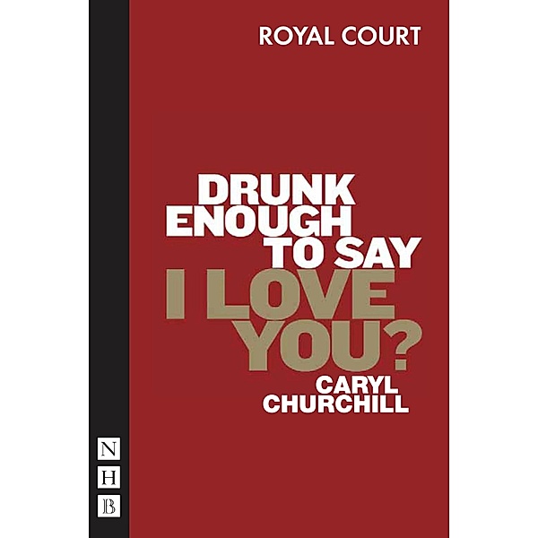 Drunk Enough to Say I Love You? (NHB Modern Plays), Caryl Churchill