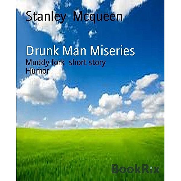 Drunk Man Miseries, Stanley Mcqueen