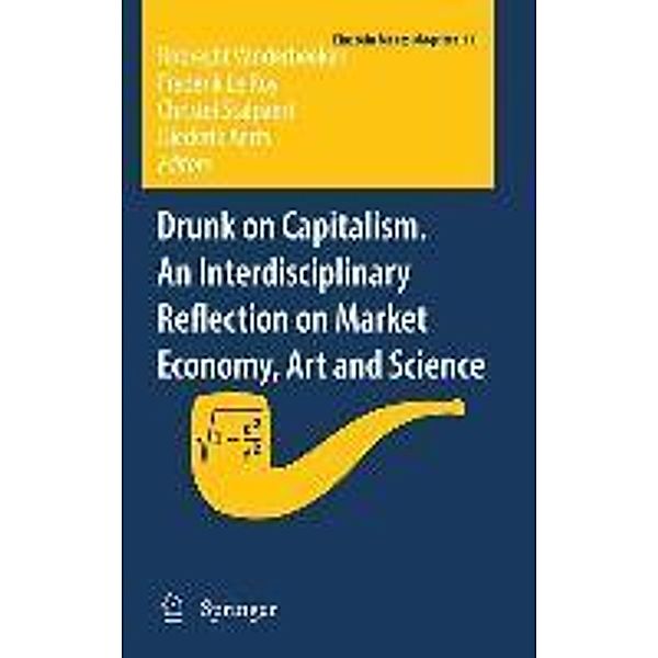 Drunk on Capitalism. An Interdisciplinary Reflection on Market Economy, Art and Science / Einstein Meets Magritte: An Interdisciplinary Reflection on Science, Nature, Art, Human Action and Society Bd.11, Diederik Aerts, Robrecht Vanderbeeken, Christel Stalpaert