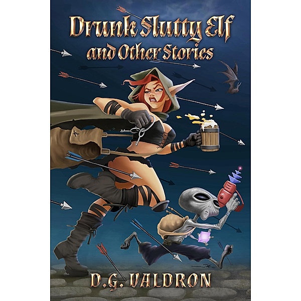 Drunk Slutty Elf and Other Stories (Drunk Elf Adventures, #1) / Drunk Elf Adventures, D. G. Valdron