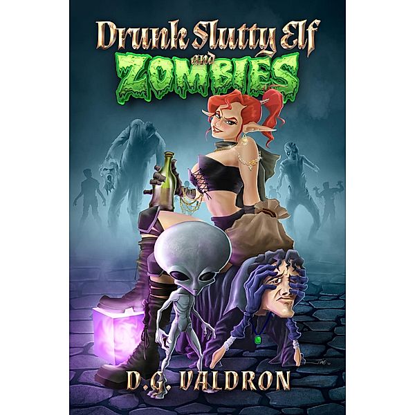 Drunk Slutty Elf and Zombies (Drunk Elf Adventures, #2) / Drunk Elf Adventures, D. G. Valdron