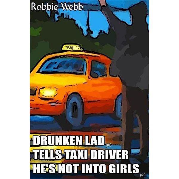 Drunken Lad(18) Tells Taxi Driver He's Not Into Girls, Robbie Webb