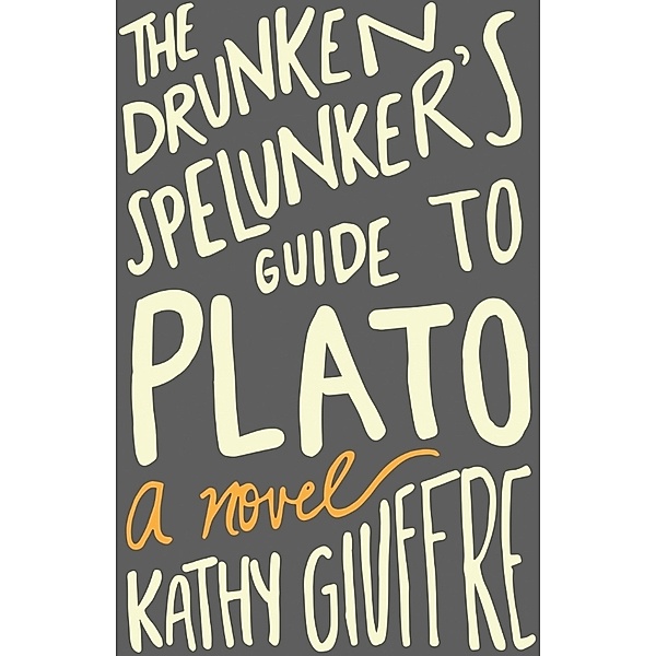 Drunken Spelunker's Guide to Plato, Kathy Giuffre