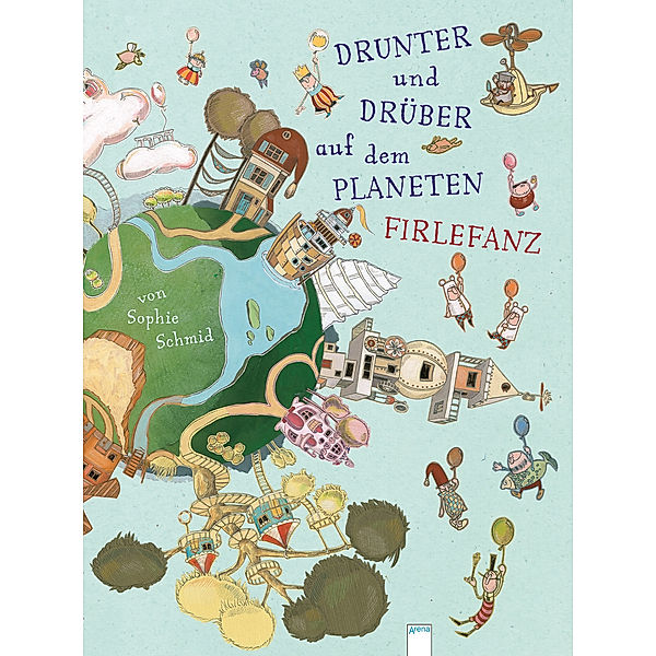 Drunter und Drüber auf dem Planeten Firlefanz, Sophie Schmid