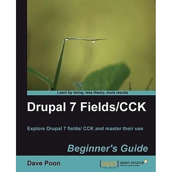 Drupal 7 Fields/CCK Beginner's Guide, Dave Poon
