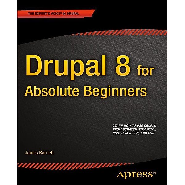 Drupal 8 for Absolute Beginners, James Barnett