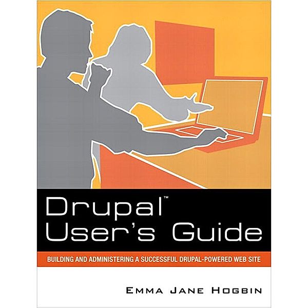 Drupal User's Guide, Emma Hogbin