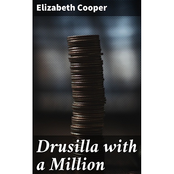 Drusilla with a Million, Elizabeth Cooper
