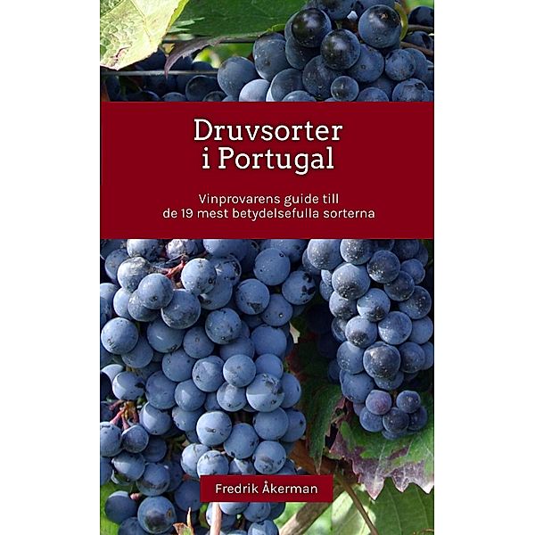 Druvsorter i Portugal - Vinprovarens guide till de 19 mest betydelsefulla sorterna, Fredrik Åkerman