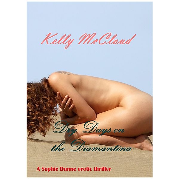 Dry Days on the Diamantina (Sophie Dunne erotic adventures, #1) / Sophie Dunne erotic adventures, Kelly McCloud