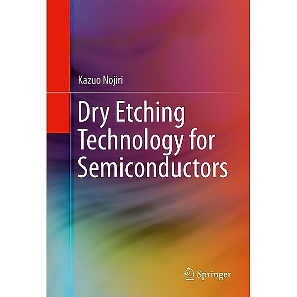 Dry Etching Technology for Semiconductors, Kazuo Nojiri