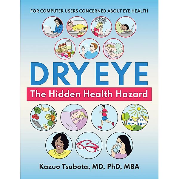 Dry Eye:  the Hidden Health Hazard, Kazuo Tsubota MD MBA