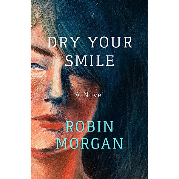 Dry Your Smile, Robin Morgan
