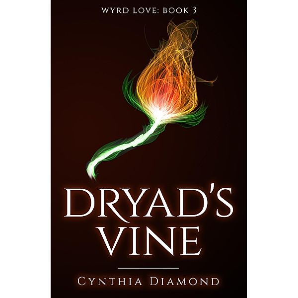 Dryad's Vine (Wyrd Love, #3) / Wyrd Love, Cynthia Diamond