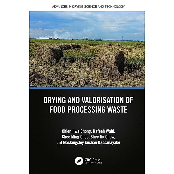 Drying and Valorisation of Food Processing Waste, Chien Hwa Chong, Rafeah Wahi, Chee Ming Choo, Shee Jia Chew, Mackingsley Kushan Dassanayake