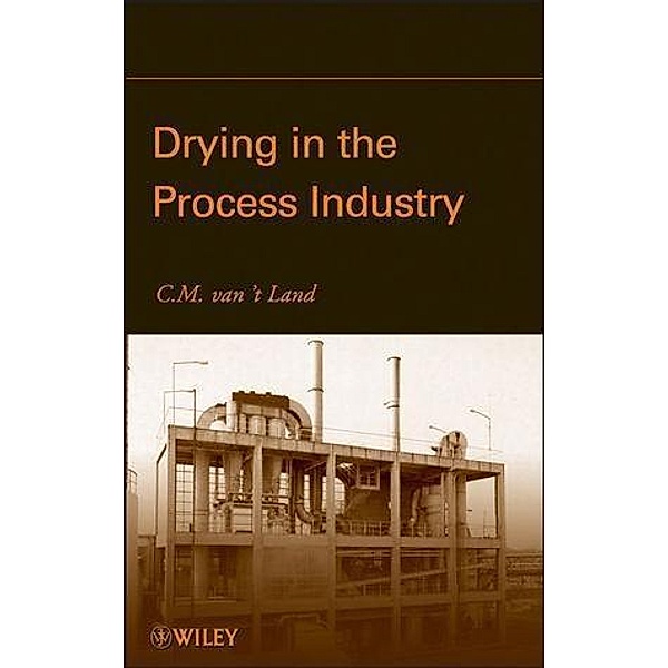 Drying in the Process Industry, C. M. van t Land