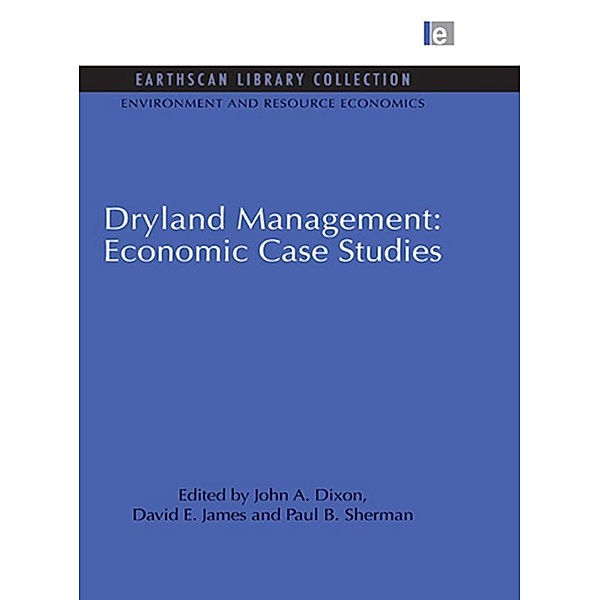 Dryland Management: Economic Case Studies, John A. Dixon, David E. James, Paul B. Sherman