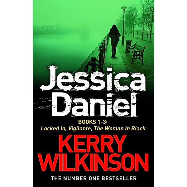 DS Jessica Daniel Series: Locked In / Vigilante / The Woman in Black - Books 1-3, Kerry Wilkinson