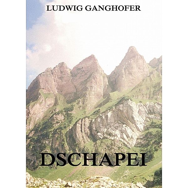 Dschapei, Ludwig Ganghofer