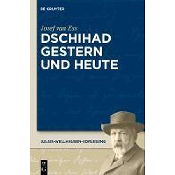 Dschihad gestern und heute / Julius-Wellhausen-Vorlesung Bd.3, Josef van Ess