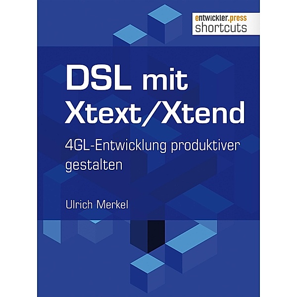 DSL mit Xtext/Xtend. 4GL-Entwicklung produktiver gestalten / shortcuts, Ulrich Merkel