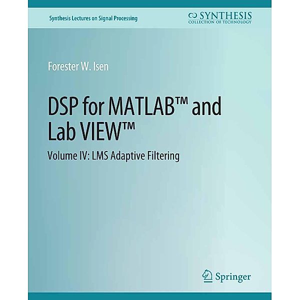 DSP for MATLAB(TM) and LabVIEW(TM) IV / Synthesis Lectures on Signal Processing, Forester W. Isen