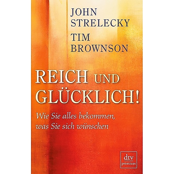 dtv: 24908 Reich und Glücklich!, John Strelecky, Tim Brownson