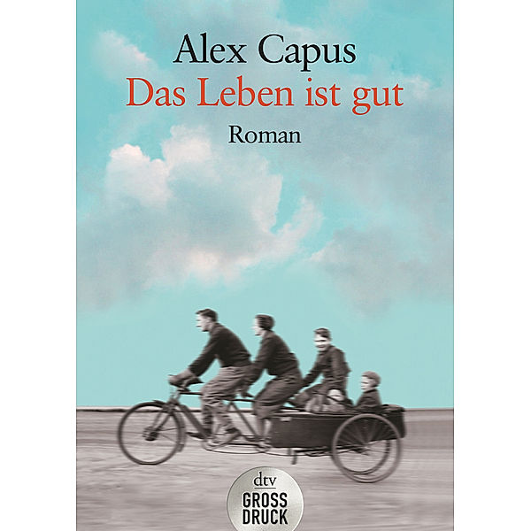 dtv grossdruck / Das Leben ist gut, Alex Capus