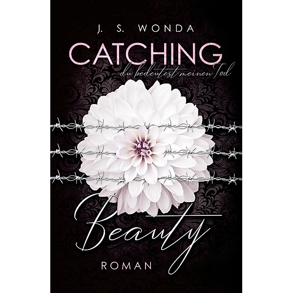 Du bedeutest meinen Tod / Catching Beauty Bd.3, J. S. Wonda