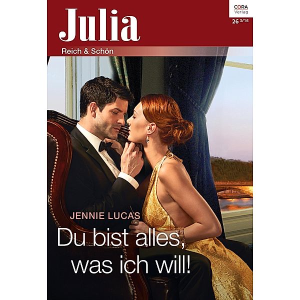 Du bist alles, was ich will! / Julia (Cora Ebook) Bd.0026, Jennie Lucas