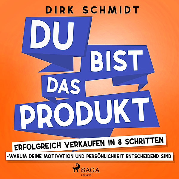 DU bist das Produkt - Erfolgreich verkaufen in 8 Schritten - warum Deine Motivation und Persönlichkeit entscheidend sind, Dirk Schmidt