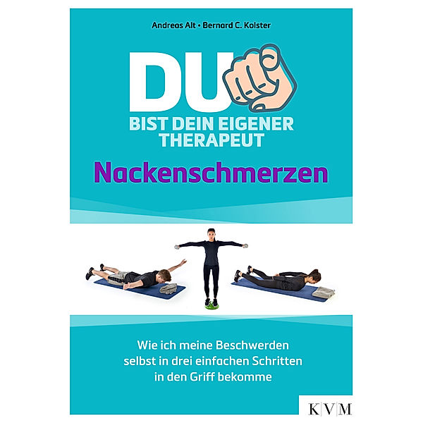 Du bist dein eigener Therapeut - Nackenschmerzen, Andreas Alt, Bernard C. Kolster