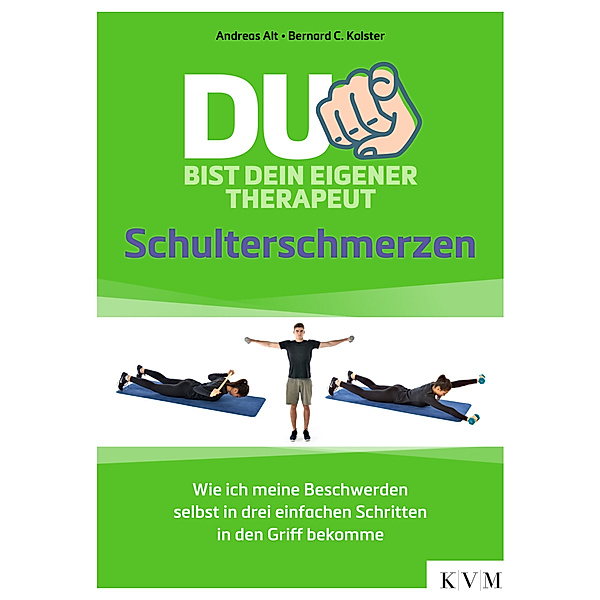 Du bist dein eigener Therapeut - Schulterschmerzen, Andreas Alt, Bernard C. Kolster
