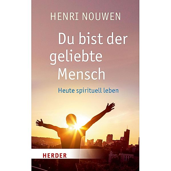 Du bist der geliebte Mensch / Herder Spektrum Taschenbücher Bd.80718, Henri J. M. Nouwen