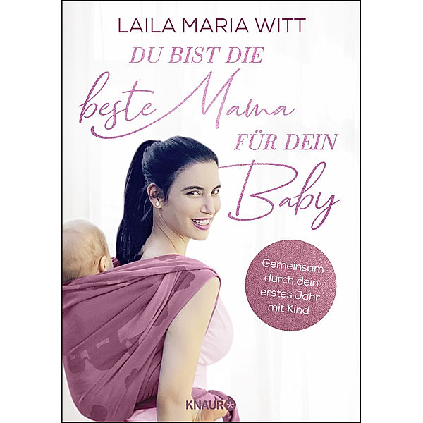 Du bist die beste Mama für dein Baby, Laila Maria Witt